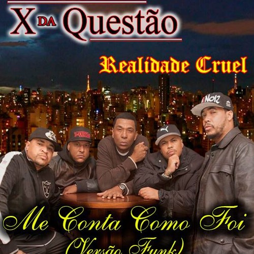 X da Questão - Me Conta Como Foi (Versão Funk) - Part. Douglas - Realidade Cruel