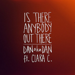 Is There Anybody Out There? Ft Clara C