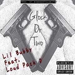 Lil Bubby - Feat. Loud Pack D | Glock Or Two | Prod. by ScoobONThaBEATS