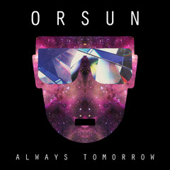 Orsun - Always Tomorrow
