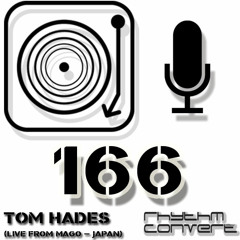Rhythm Convert(ed) Podcast 166 with Tom Hades (Recorded live at Mago, Nagoya, Japan)