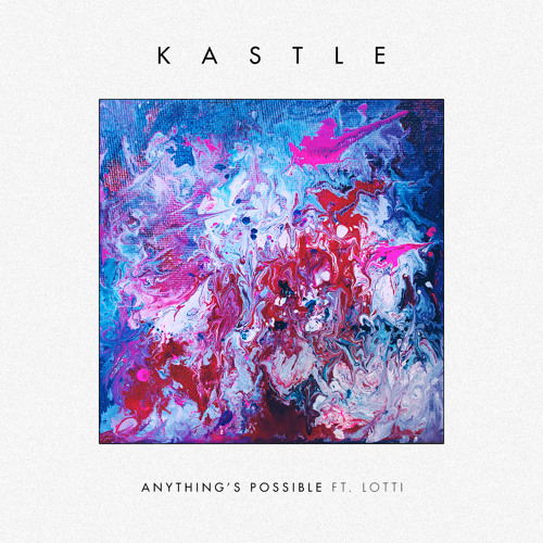 Premiere: Kastle Ft. Lotti: Anything's Possible
