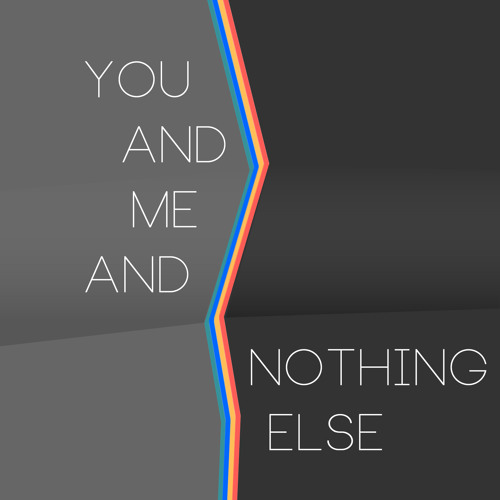 You And Me And Nothing Else