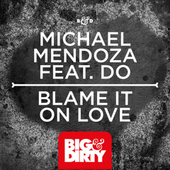 Michael Mendoza feat. Do - Blame It On Love (BIG & DIRTY RECORDINGS)