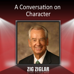 A Conversation on Character - Zig Ziglar
