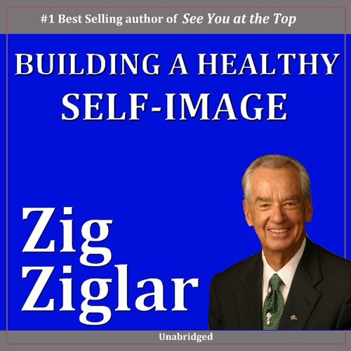 Building a Healthy Self-Image - Zig Ziglar