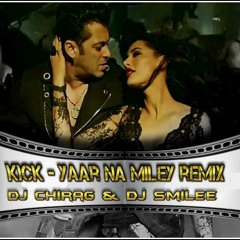 KICK - YAAR NA MILEY REMIX - DJ CHIRAG & DJ SMILEE