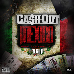 Ca$h Out Ft. Yo Gotti - Mexico (prod. DJ Montay)