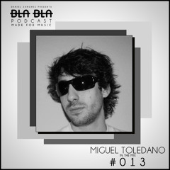 BLA BLA PODCAST #013 MIGUEL TOLEDANO IN THE MIX