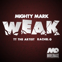 Mighty Mark - Weak (ft. TT The Artist And Rachel G)