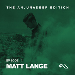 The Anjunadeep Edition 14 With Matt Lange