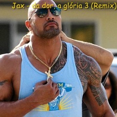 Jax - Da Dor,a Glória (parte 3) REMIX