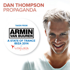 Dan Thompson - Propaganda (Taken from 'A State Of Trance At Ushuaia, Ibiza 2014') [OUT NOW!]