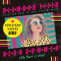 Diamond Field feat. Nina Yasmineh 'Neon Summer (My Heart Is Wild)' - Vincenzo Salvia Remix