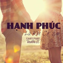 Hạnh Phúc Là Khi Có Em - Chấm Phẩy Ft. Hoàng LC