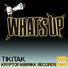 TikiTak - What's Up - Krypptofabbrikk Records