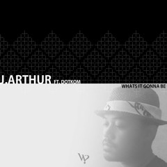 J.Arthur - What's It Gonna Be (feat. DotKom)