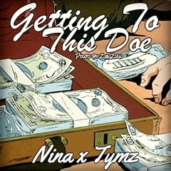 Nina x Tymz - Getting To This Doe (Prod By ZenZan)