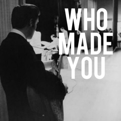 Who Made You (Demo)