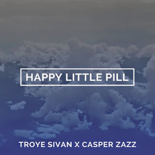 Download Troye Sivan - Happy Little Pill (Casper Zazz Remix)