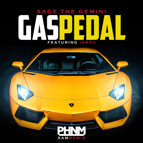 Sage The Gemini ft IamSu! - Gas Pedal (PHNM 5am Remix) by PHNM