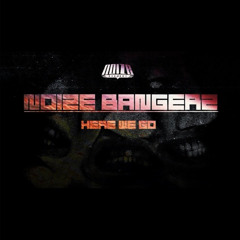 Noize Bangerz - Here We Go FULL+FREE