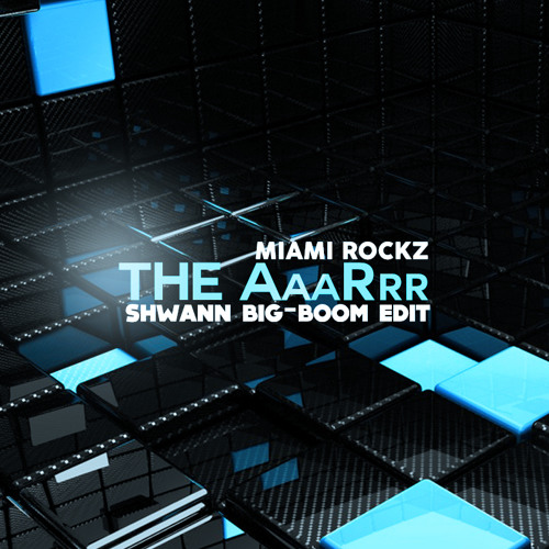 Miami Rockz - The AaaRrr (Shwann Big-Boom Edit) *Supported by Botnek*