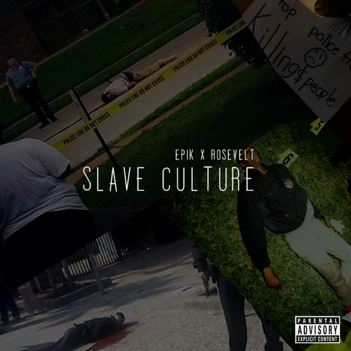 @Epik - SLAVE CULTURE Feat Rosevelt by EPIK THE DAWN