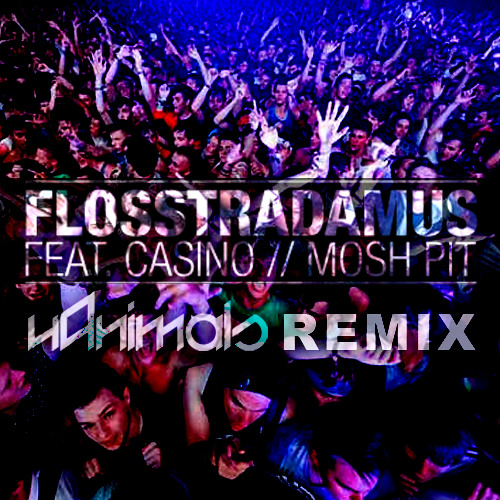 Flosstradamus ft. Casino - "Mosh Pit" (uAnimals Bounce Remix) [FREE MP3]