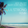 ace-wilder-busy-doin-nothin-lilstrong-house-remix-lilstrong