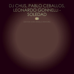 Dj Chus, Pablo Ceballos, Leonardo Gonnelli - Soledad (Davide Marchesiello Rework)