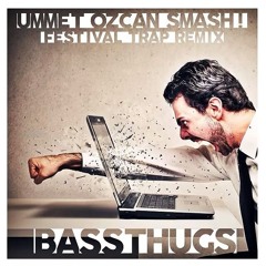Ummet Ozcan - SMASH! (Bass Thugs Festival Trap Remix)