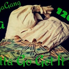 Gotta Go Get It - Trigga Gang Na