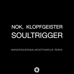 Nok & Klopfgeister - Soultrigger (Mandragora & Almost Famous Remix)