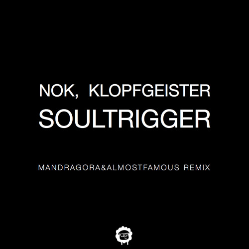 Nok & Klopfgeister - Soultrigger (Mandragora & Almost Famous Remix)