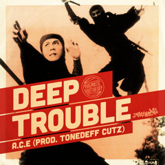 A.C.E - Deep Trouble (Prod - ToneDeff CuTz)