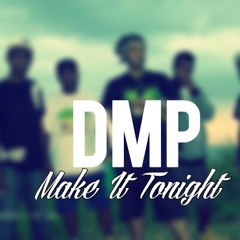 DMP Make It Tonight
