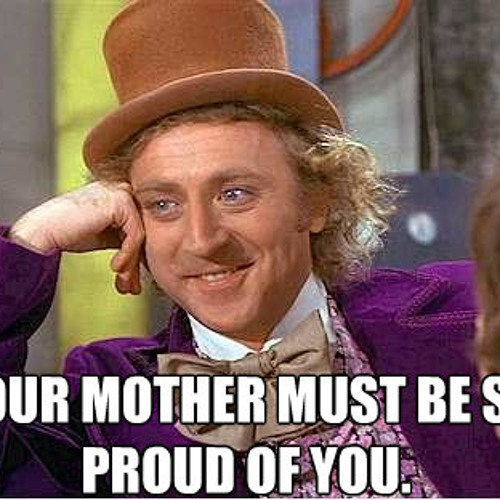 Your Mother Must Be Proud