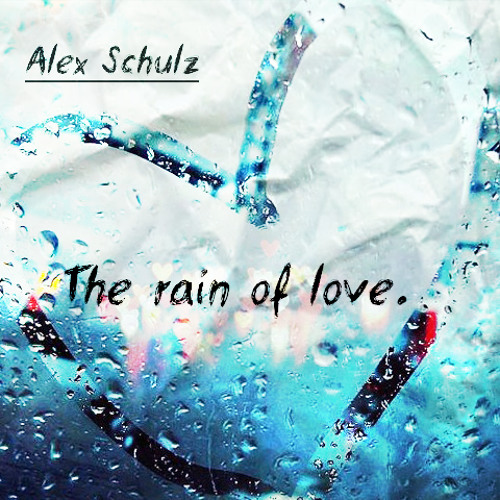 Alex Schulz - The Rain Of Love