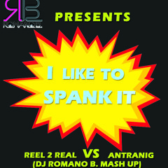 Reel 2 Real VS Antranig - I Like to Spank it (DJ ROMANO B. MashUp)