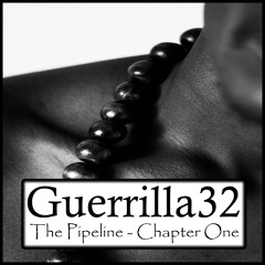 Guerrilla32 - The Pipeline Chapter One(Produced By Vince)