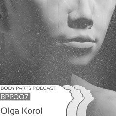 [BPP007] Olga Korol - BodyParts podcast 007