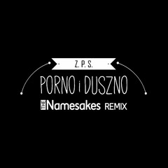 Duszno I Porno (The Namesakes Remix)