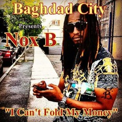 Nox B  " I Cant Fold My Money "
