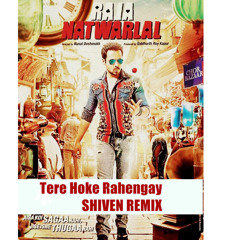 Tere Hoke Rehengay (SHIVEN Remix) DEMO