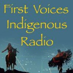 FIRST VOICES INDIGENOUS RADIO : First Voices Indigenous Radio  August 14, 2014