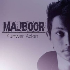 MAJBOOR - Kunwer Azlan