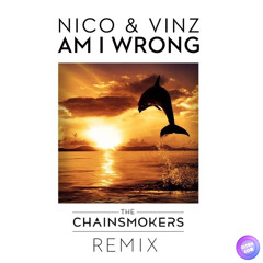 Nico & Vinz - Am I Wrong (The Chainsmokers Remix)