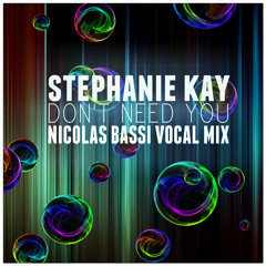 Stephanie Kay - Don't Need You (Nicolas Bassi Vocal Mix) *FREE DOWNLOAD*