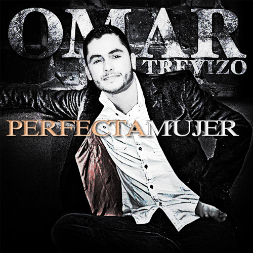 Omar Trevizo-Perfecta Mujer (2014) *Sencillo